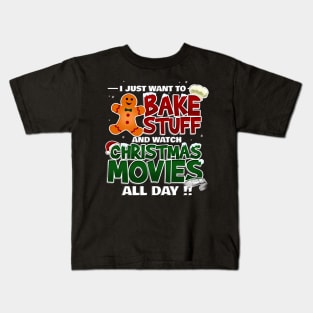 Just Want to Bake Stuff and Watch Christmas Movies Kids T-Shirt